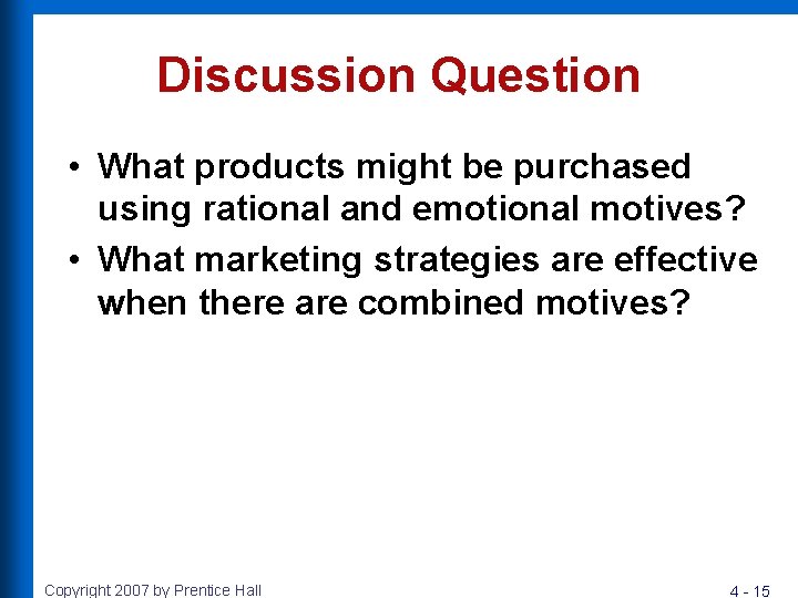 Discussion Question • What products might be purchased using rational and emotional motives? •