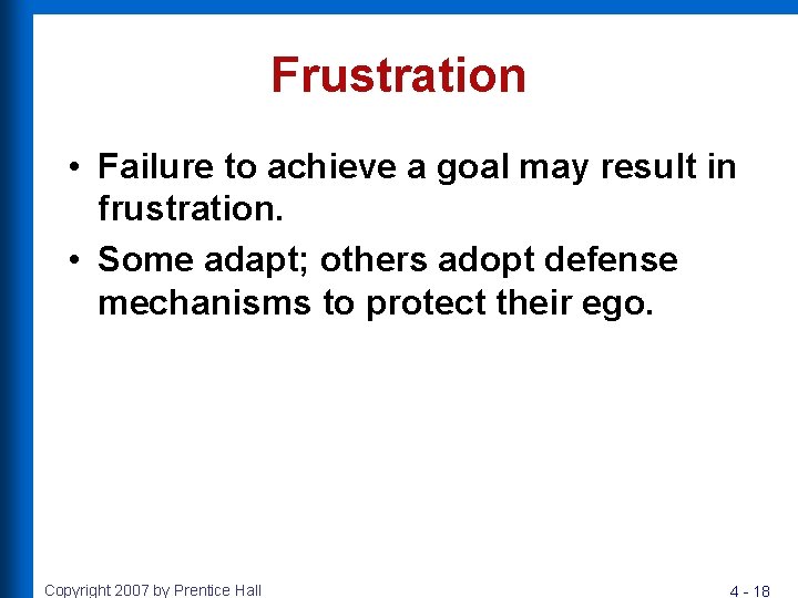 Frustration • Failure to achieve a goal may result in frustration. • Some adapt;