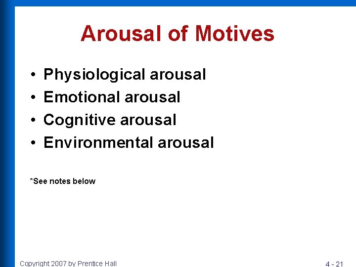 Arousal of Motives • • Physiological arousal Emotional arousal Cognitive arousal Environmental arousal *See