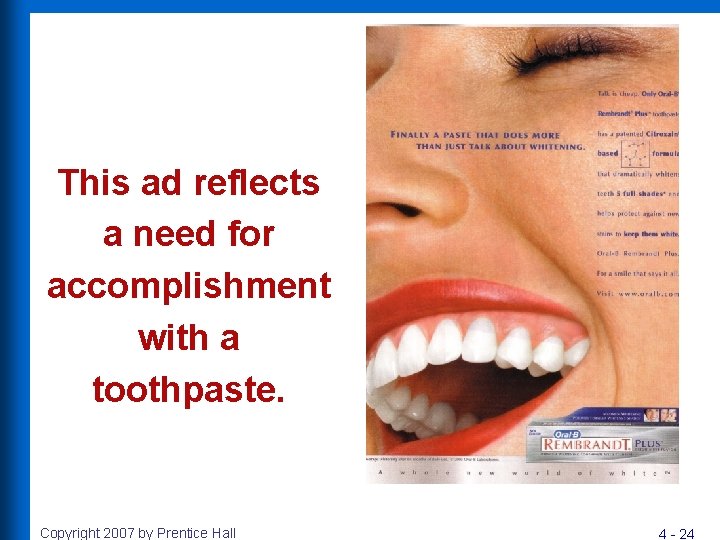 This ad reflects a need for accomplishment with a toothpaste. Copyright 2007 by Prentice
