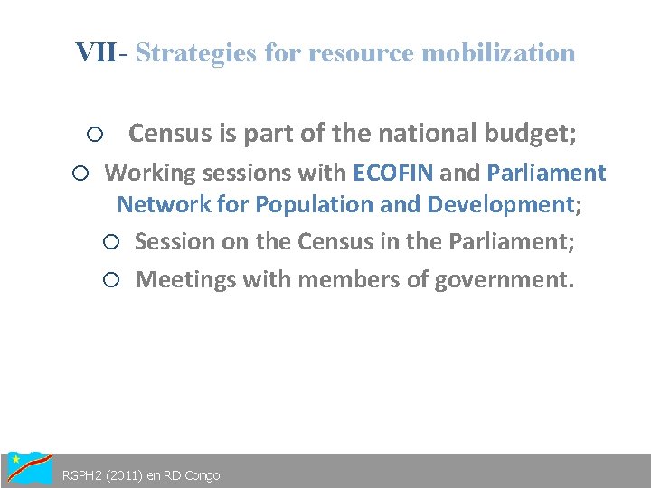 VII- Strategies for resource mobilization o Census is part of the national budget; o