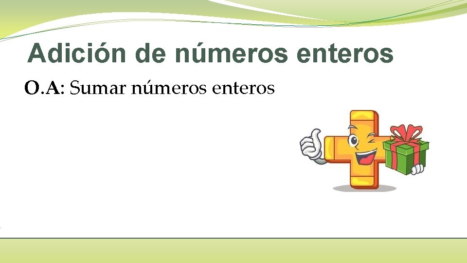 Adición de números enteros O. A: Sumar números enteros 