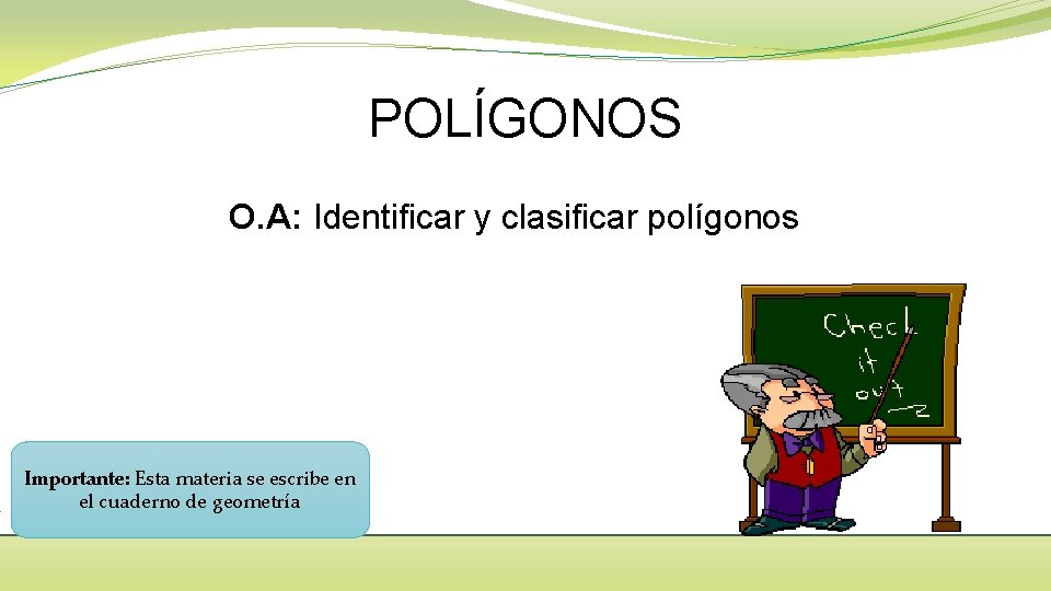 POLÍGONOS O. A: Identificar y clasificar polígonos Importante: Esta materia se escribe en el