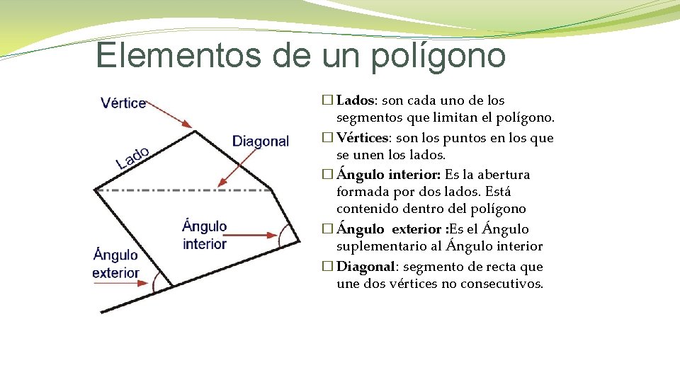 Elementos de un polígono � Lados: son cada uno de los segmentos que limitan