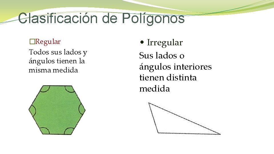 Clasificación de Polígonos �Regular Todos sus lados y ángulos tienen la misma medida •