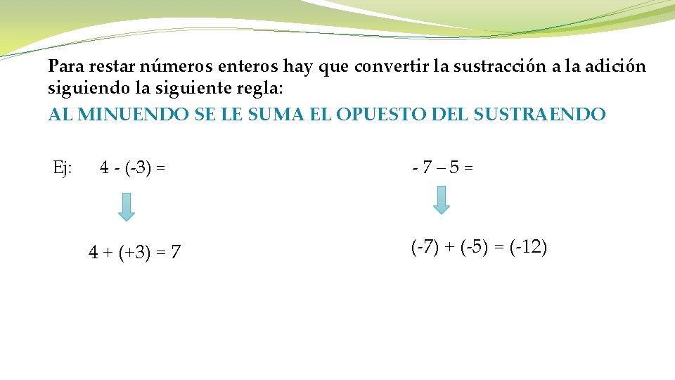 Para restar números enteros hay que convertir la sustracción a la adición siguiendo la