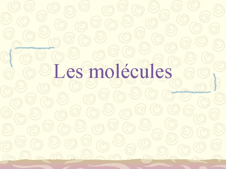 Les molécules 