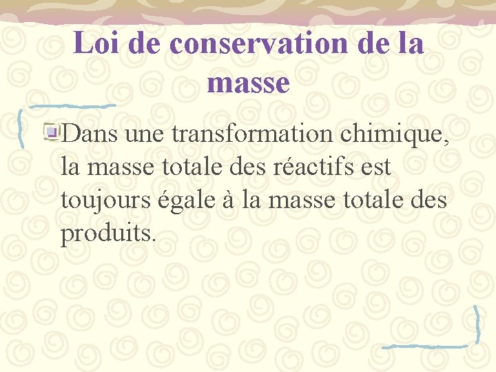 Loi de conservation de la masse Dans une transformation chimique, la masse totale des