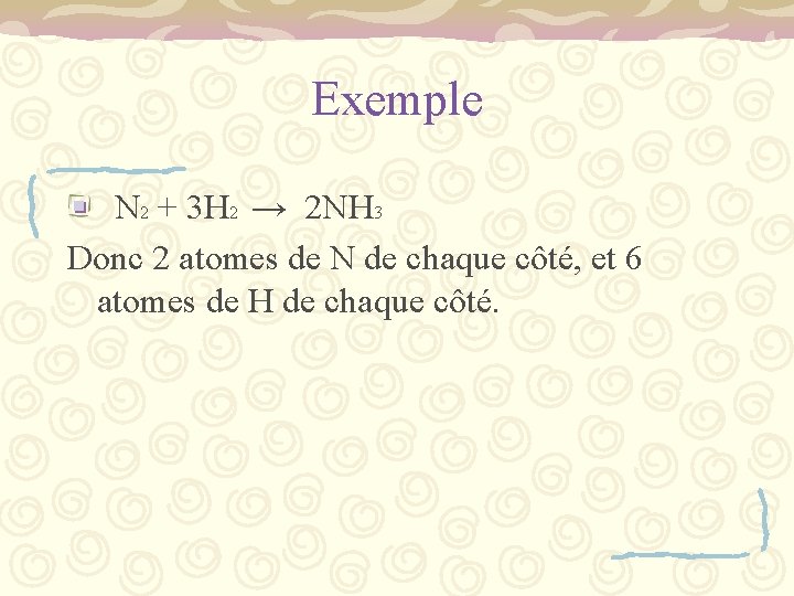 Exemple N 2 + 3 H 2 → 2 NH 3 Donc 2 atomes