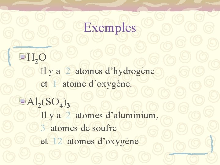 Exemples H 2 O Il y a 2 atomes d’hydrogène et 1 atome d’oxygène.