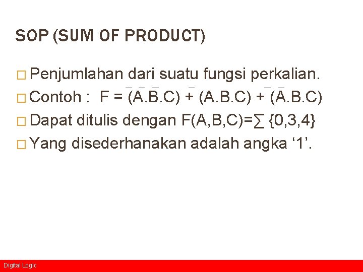 SOP (SUM OF PRODUCT) � Penjumlahan dari suatu fungsi perkalian. � Contoh : F