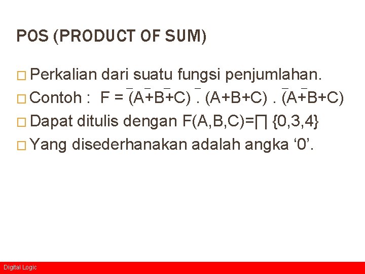 POS (PRODUCT OF SUM) � Perkalian dari suatu fungsi penjumlahan. � Contoh : F