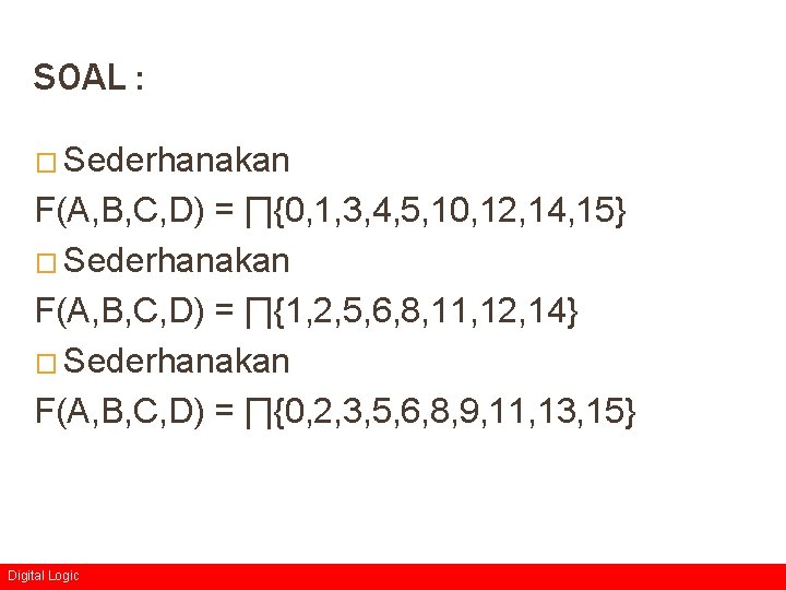 SOAL : � Sederhanakan F(A, B, C, D) = ∏{0, 1, 3, 4, 5,