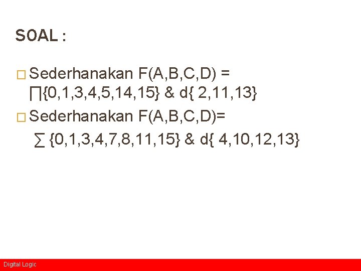 SOAL : � Sederhanakan F(A, B, C, D) = ∏{0, 1, 3, 4, 5,