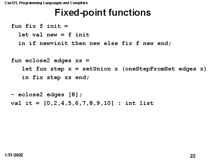 Cse 321, Programming Languages and Compilers Fixed-point functions fun fix f init = let