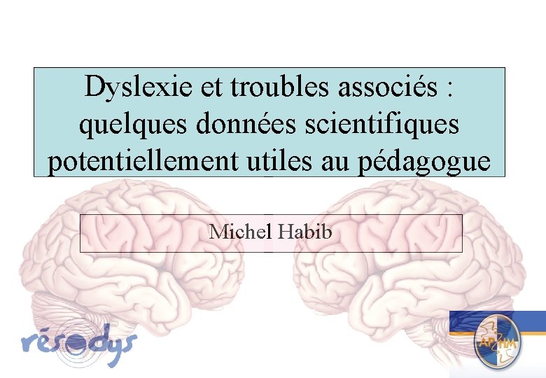 Dyslexie et troubles associés : quelques données scientifiques potentiellement utiles au pédagogue Michel Habib