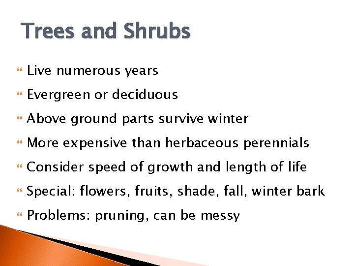 Trees and Shrubs Live numerous years Evergreen or deciduous Above ground parts survive winter