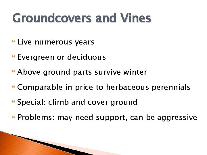 Groundcovers and Vines Live numerous years Evergreen or deciduous Above ground parts survive winter