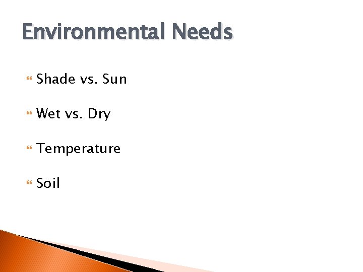 Environmental Needs Shade vs. Sun Wet vs. Dry Temperature Soil 