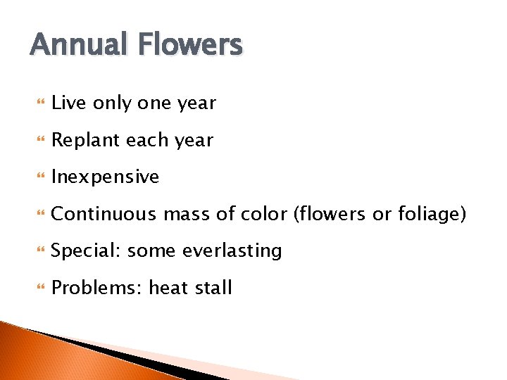 Annual Flowers Live only one year Replant each year Inexpensive Continuous mass of color