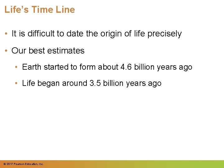 Life’s Time Line • It is difficult to date the origin of life precisely