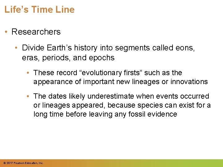 Life’s Time Line • Researchers • Divide Earth’s history into segments called eons, eras,