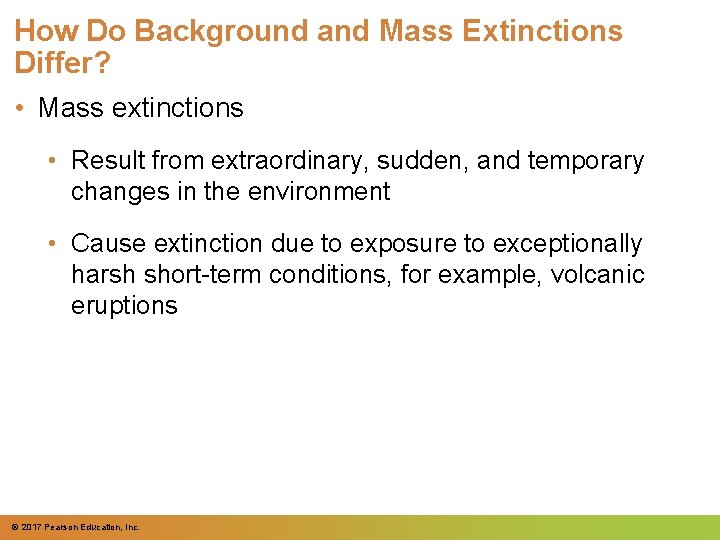 How Do Background and Mass Extinctions Differ? • Mass extinctions • Result from extraordinary,