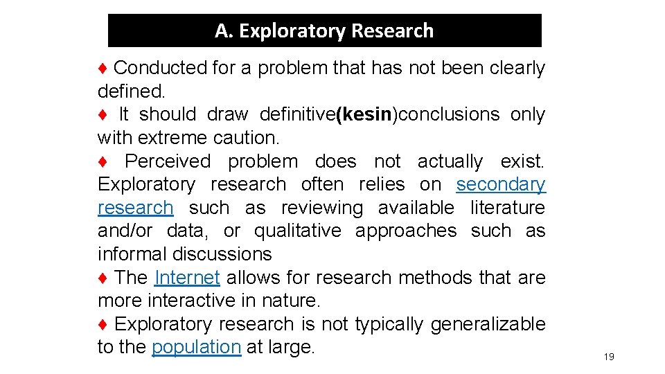 A. Exploratory Research ♦ Conducted for a problem that has not been clearly defined.