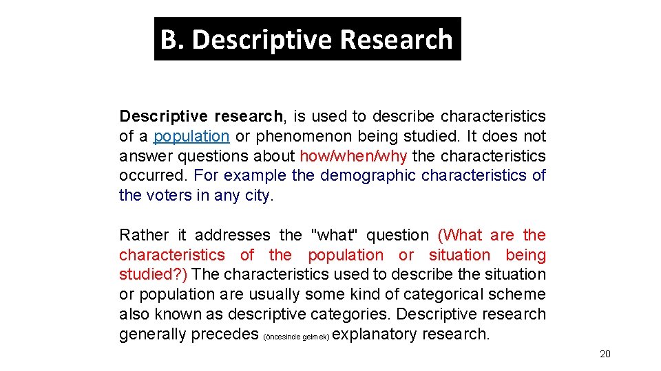 B. Descriptive Research Descriptive research, is used to describe characteristics of a population or