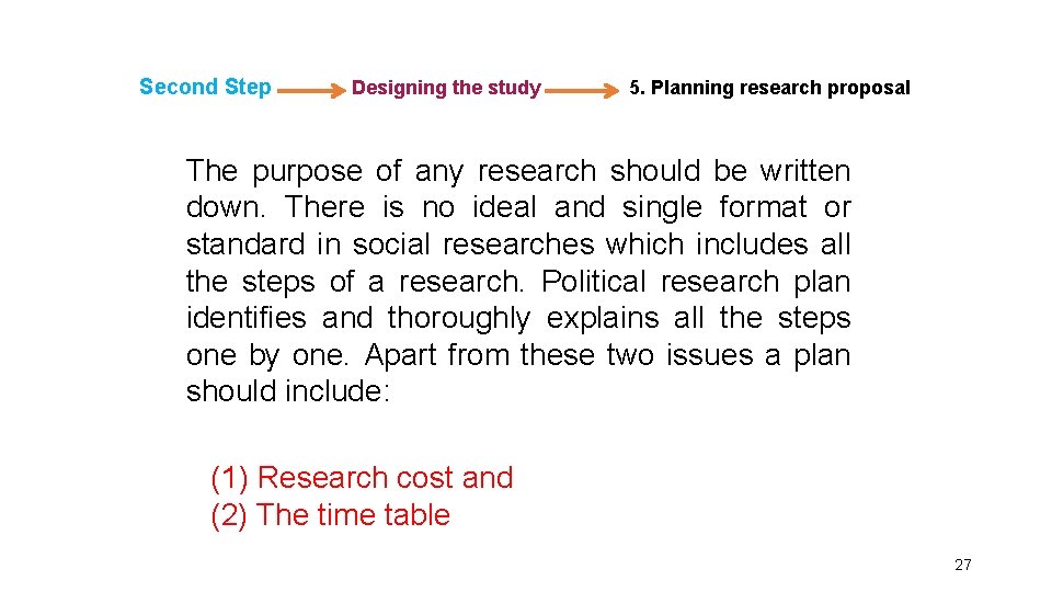 Second Step Designing the study 5. Planning research proposal The purpose of any research