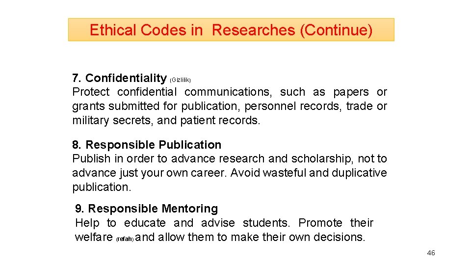 Ethical Codes in Researches (Continue) 7. Confidentiality (Gizlilik) Protect confidential communications, such as papers