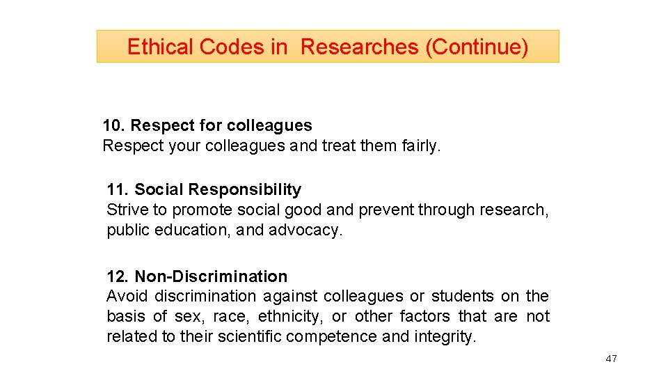 Ethical Codes in Researches (Continue) 10. Respect for colleagues Respect your colleagues and treat