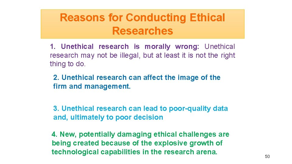 Reasons for Conducting Ethical Researches 1. Unethical research is morally wrong: Unethical research may