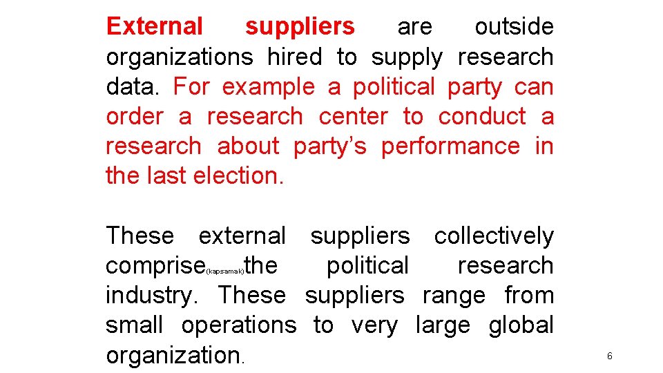 External suppliers are outside organizations hired to supply research data. For example a political