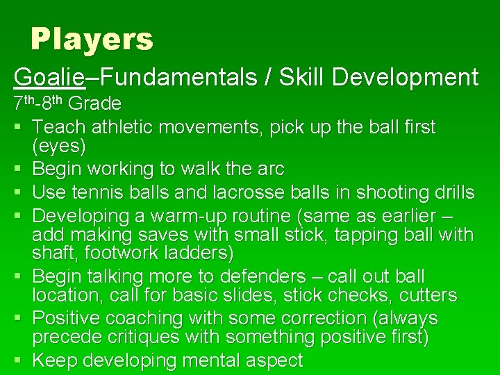 Players Goalie–Fundamentals / Skill Development 7 th-8 th Grade § Teach athletic movements, pick