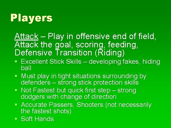 Players Attack – Play in offensive end of field, Attack the goal, scoring, feeding,