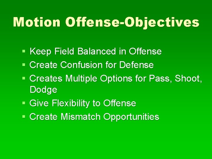 Motion Offense-Objectives § § § Keep Field Balanced in Offense Create Confusion for Defense