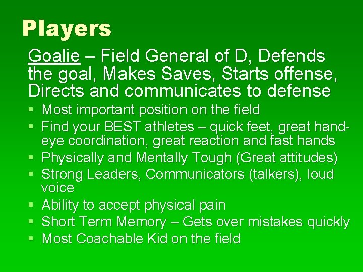 Players Goalie – Field General of D, Defends the goal, Makes Saves, Starts offense,