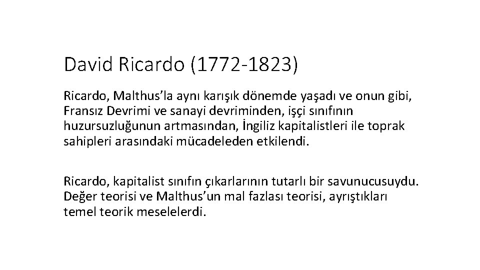 David Ricardo (1772 -1823) Ricardo, Malthus’la aynı karışık dönemde yaşadı ve onun gibi, Fransız