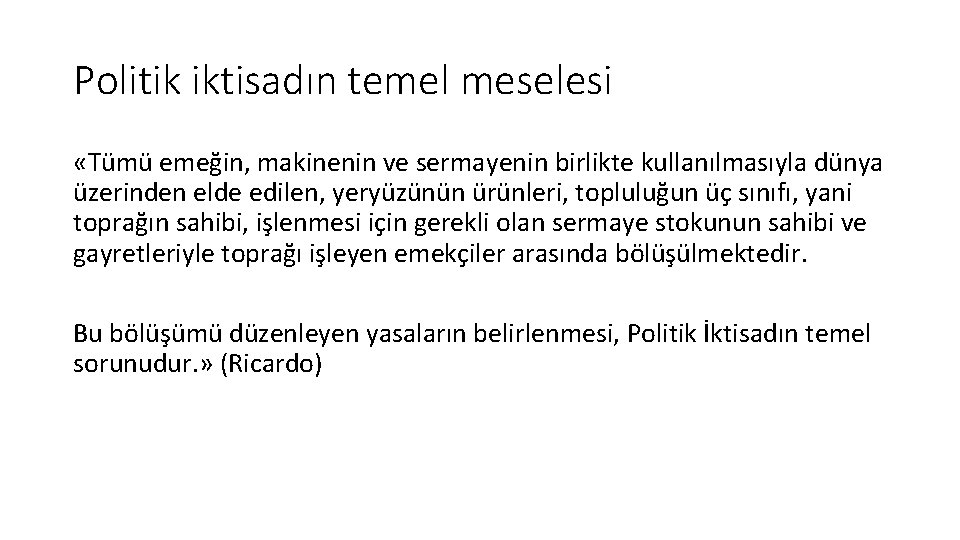 Politik iktisadın temel meselesi «Tümü emeğin, makinenin ve sermayenin birlikte kullanılmasıyla dünya üzerinden elde