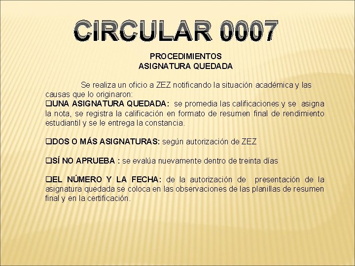 CIRCULAR 0007 PROCEDIMIENTOS ASIGNATURA QUEDADA Se realiza un oficio a ZEZ notificando la situación