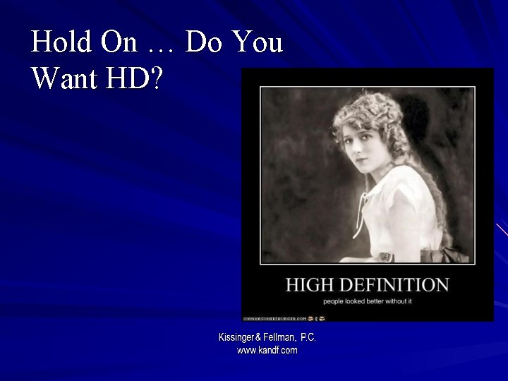Hold On … Do You Want HD? 
