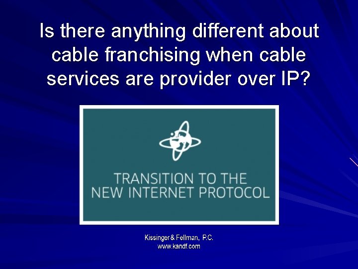 Is there anything different about cable franchising when cable services are provider over IP?