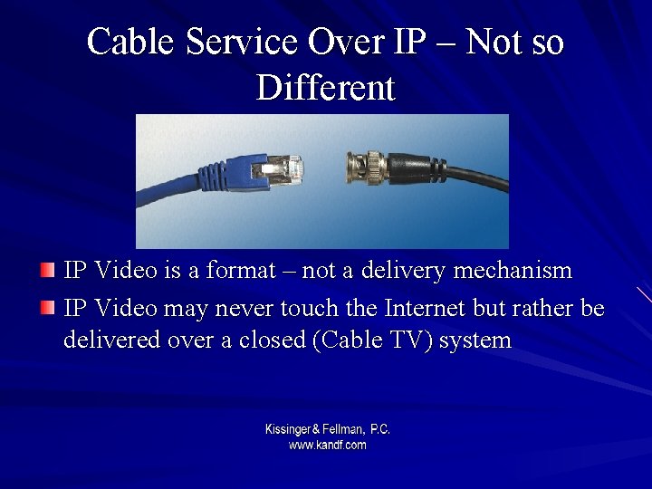 Cable Service Over IP – Not so Different IP Video is a format –