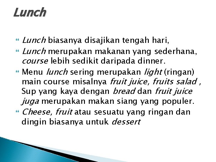 Lunch biasanya disajikan tengah hari, Lunch merupakan makanan yang sederhana, course lebih sedikit daripada