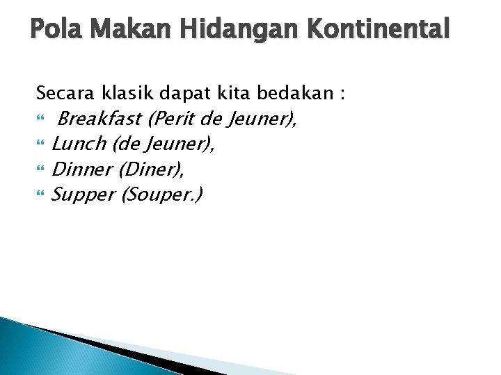 Pola Makan Hidangan Kontinental Secara klasik dapat kita bedakan : Breakfast (Perit de Jeuner),