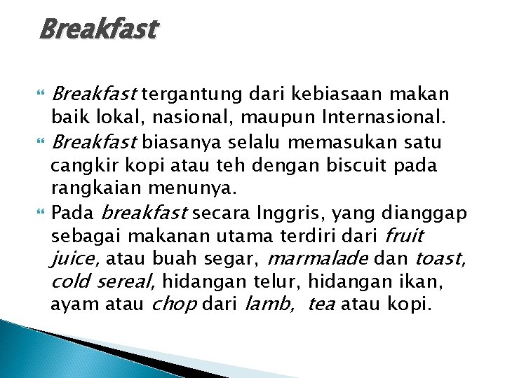 Breakfast Breakfast tergantung dari kebiasaan makan baik lokal, nasional, maupun Internasional. Breakfast biasanya selalu