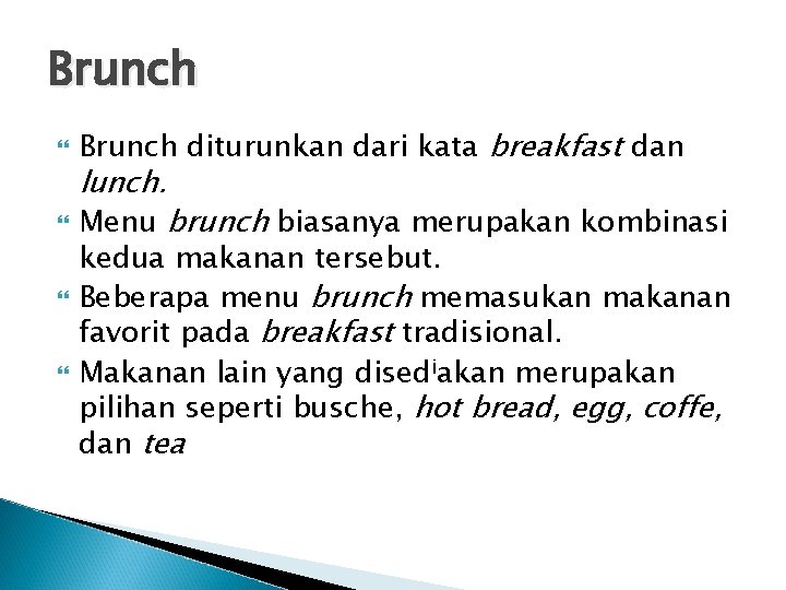 Brunch Brunch diturunkan dari kata breakfast dan lunch. Menu brunch biasanya merupakan kombinasi kedua