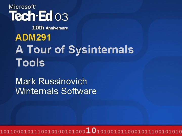 ADM 291 A Tour of Sysinternals Tools Mark Russinovich Winternals Software 