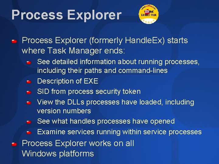 Process Explorer (formerly Handle. Ex) starts where Task Manager ends: See detailed information about